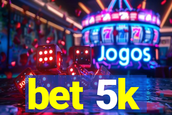 bet 5k